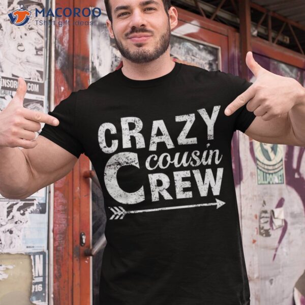 Crazy Cousin Crew Shirt Kids Adult Boys Girls Funny Family