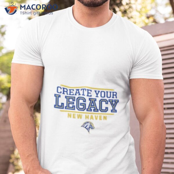 Create Your Legacy New Haven Shirt