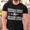 Criminals Prefer Unarmed Victims Shirt