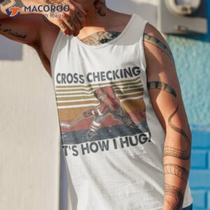 cross checking its how i hug ice hockey shirt tank top 1