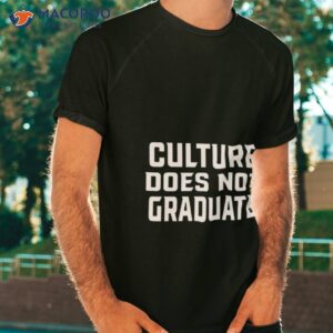 culture does not graduate 2023 shirt tshirt