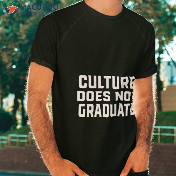 Culture Does Not Graduate 2023 Shirt