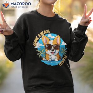 cute corgi gimme a beach please summer time funny shirt sweatshirt 2