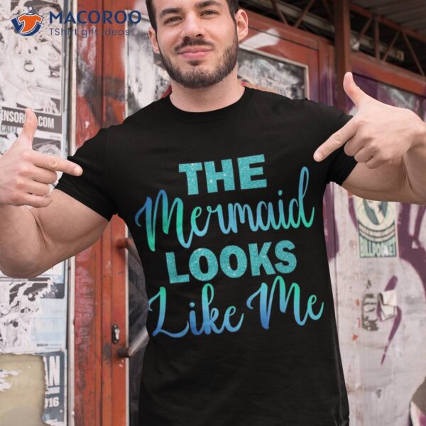 Cute The Mermaid Looks Like Me Birthday Kids Girls Shirt