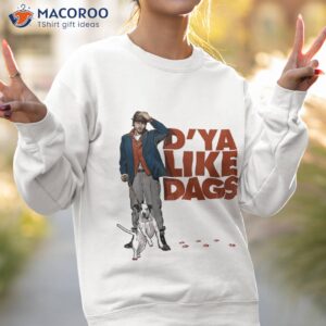 d ya like dags t shirt sweatshirt 2