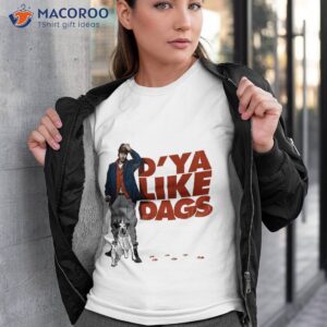 d ya like dags t shirt tshirt 3