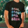 Dad Daddy Bruh Fathers Day Funny Shirt