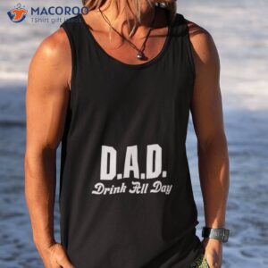 dad drink all day shirt tank top