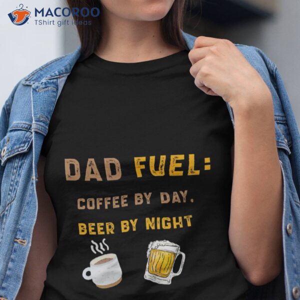 Dad Fuel Coffee By Day, Beer By Night Unisex T-Shirt