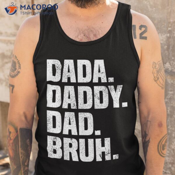 Dad Funny Dada Daddy Bruh Life Father&acirc;€™s Day Shirt