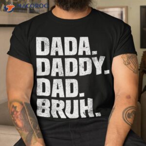 dad funny dada daddy bruh life father amp acirc amp 128 amp 153 s day shirt tshirt