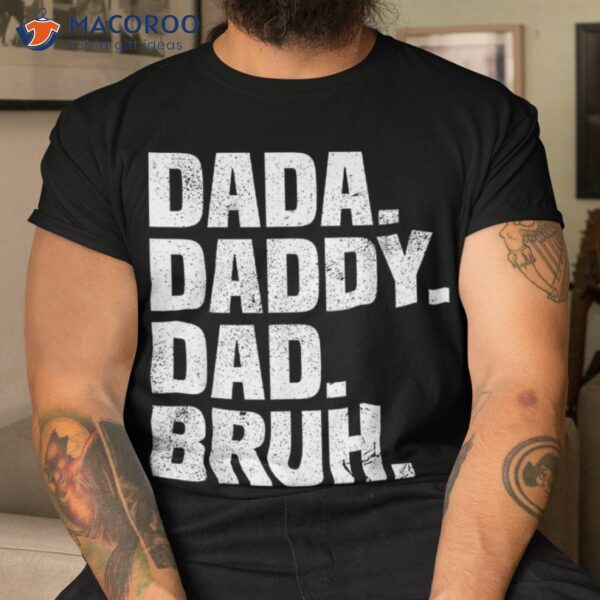 Dad Funny Dada Daddy Bruh Life Father&acirc;€™s Day Shirt