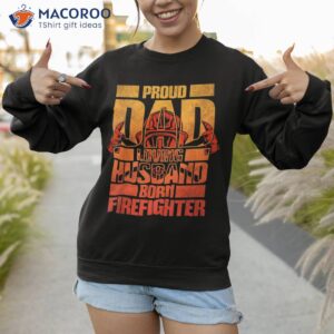 dad husband firefighter shirt sweatshirt