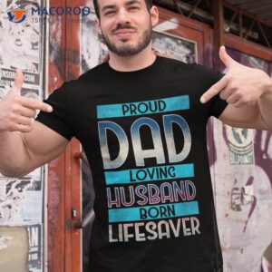 dad husband lifesaver doctor physician firefighter shirt tshirt 1