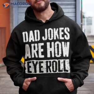 dad jokes are how eye roll funny gift daddy pun joke shirt hoodie