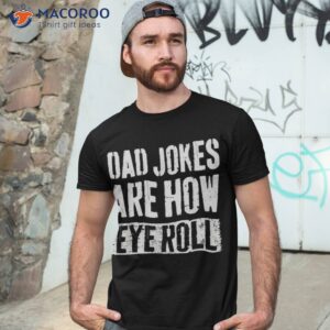 dad jokes are how eye roll funny gift daddy pun joke shirt tshirt 3