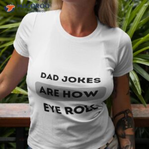 dad jokes are how eye roll shirt funny fathers day gift unisex t shirt tshirt 3