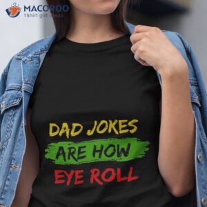 dad jokes are how eye roll shirt funny fathers day gift unisex t shirt tshirt