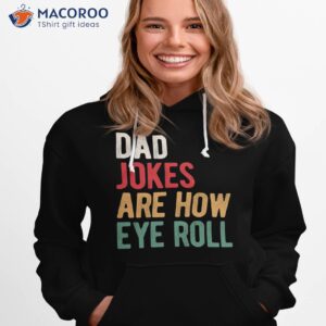 dad jokes are how eye roll unisex t shirt hoodie 1