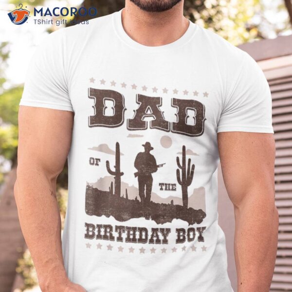 Dad Of The Birthday Boy Cowboy Howdy Party Gift Shirt