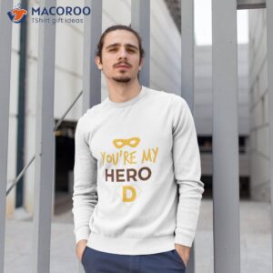 dad you re my hero fathers day t shirt sweatshirt 1