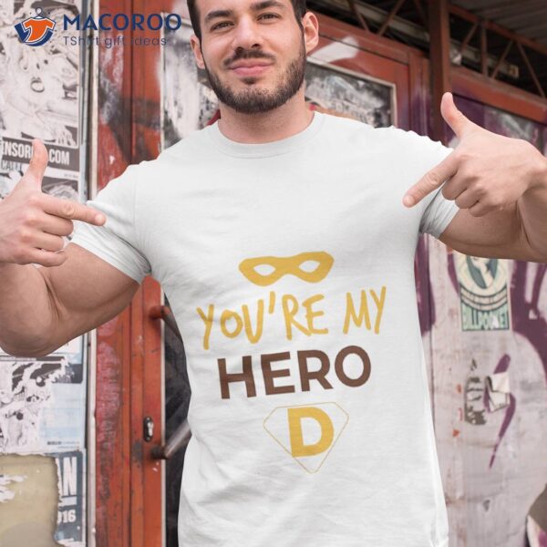 Dad You’re My Hero, Fathers Day  T-Shirt