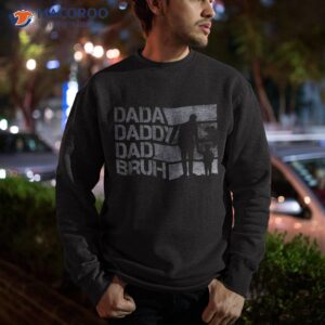 dada daddy dad bruh fathers day funny new father girl shirt sweatshirt