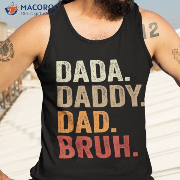 Dada Daddy Dad Bruh Fathers Day Vintage Father Funny Shirt