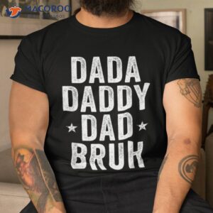 dada daddy dad bruh fathers day vintage funny father shirt tshirt