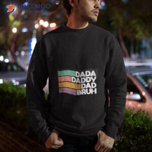 dada daddy dad bruh funny shirt sweatshirt