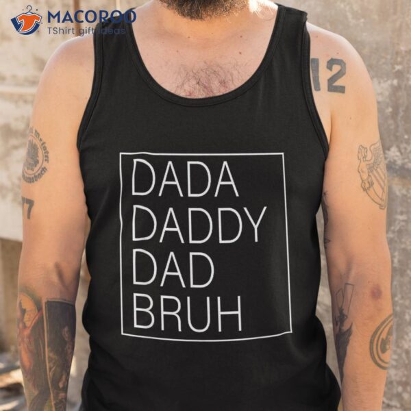 Dada Daddy Dad Bruh Happy Funny Fathers Day 2023 Shirt