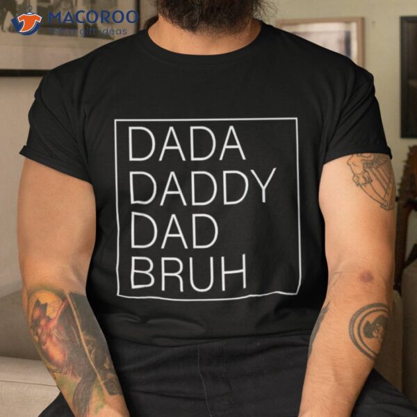 Dada Daddy Dad Bruh Happy Funny Fathers Day 2023 Shirt