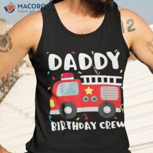 daddy birthday crew fire truck party firefighter dad papa shirt tank top 3