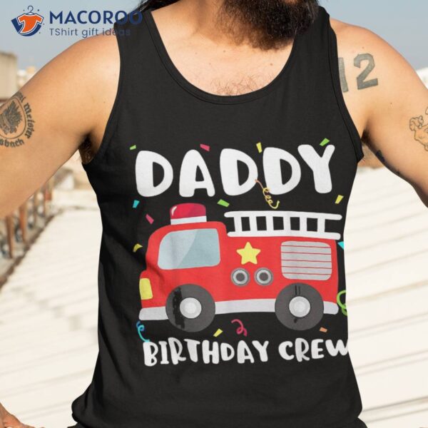 Daddy Birthday Crew Fire Truck Party Firefighter Dad Papa Shirt