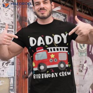 Daddy Birthday Crew Fire Truck Party Firefighter Dad Papa Shirt