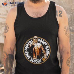 daddy magic sports ener tainers shirt tank top