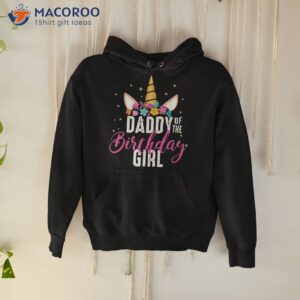 daddy of the birthday girl father gift unicorn shirt hoodie