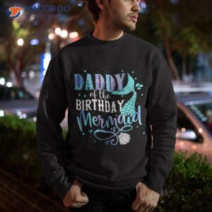 daddy of the birthday mermaid family matching party squad shirt sweatshirt