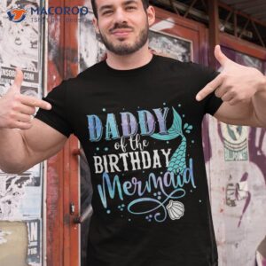 daddy of the birthday mermaid family matching party squad shirt tshirt 1