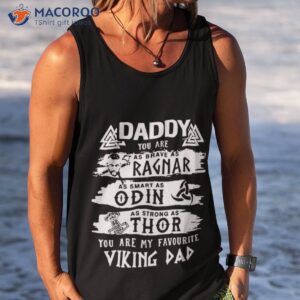 daddy you are as brave as ragnar as smart as odin as strong as thor viking dad unisex t shirt tank top