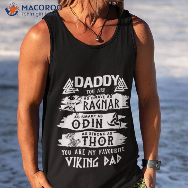 Daddy You Are As Brave As Ragnar As Smart As Odin As Strong As Thor Viking Dad Unisex T-Shirt