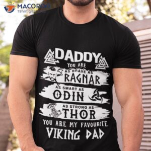 daddy you are as brave as ragnar as smart as odin as strong as thor viking dad unisex t shirt tshirt