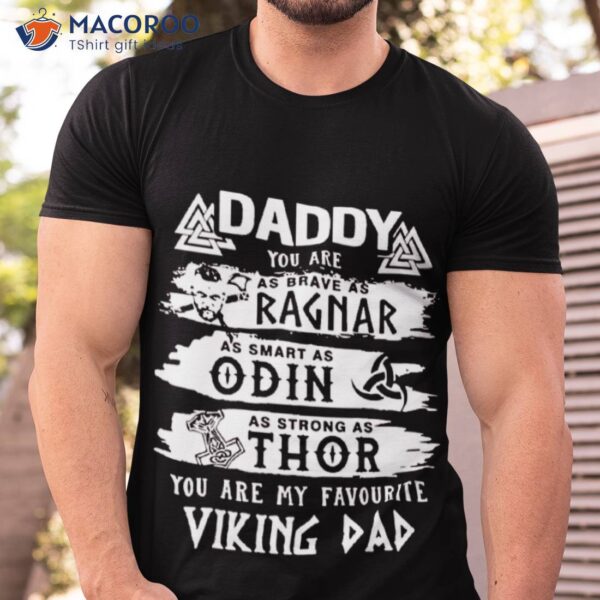 Daddy You Are As Brave As Ragnar As Smart As Odin As Strong As Thor Viking Dad Unisex T-Shirt