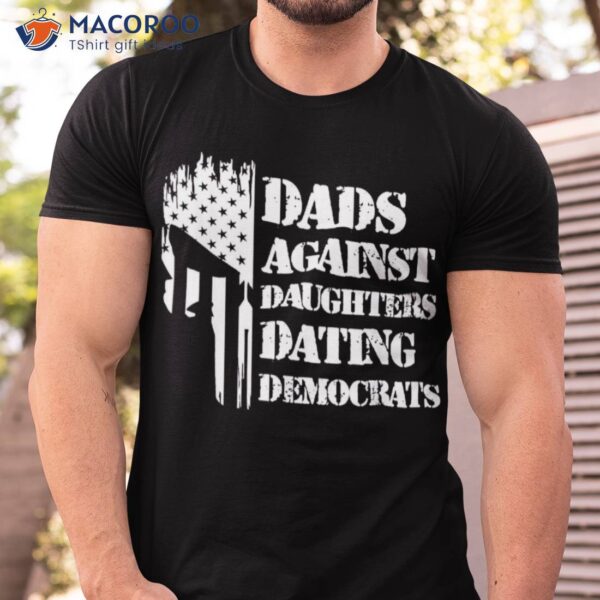 Dads Against Daughters Dating Democrats – Patriotic Skull Shirt