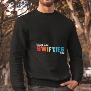 dads are swifties too fathers day 2023 shirt sweatshirt