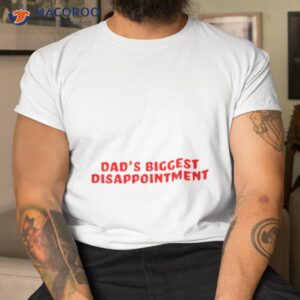 dads biggest disappointment shirt tshirt