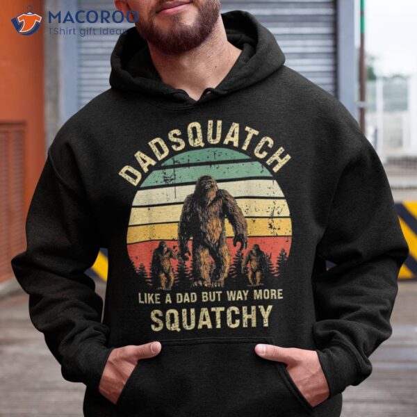 Dadsquatch Like A Dad Way More Squatchy Funny Bigfoot D Shirt