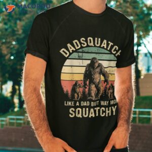 dadsquatch like a dad way more squatchy funny bigfoot d shirt tshirt