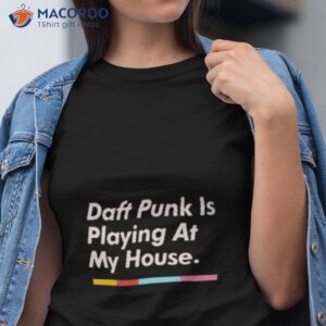 daft punk is playing at my house shirt tshirt