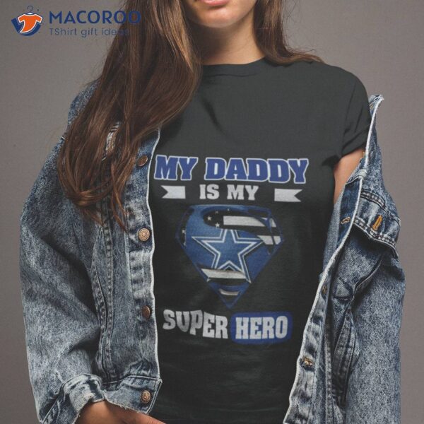 Dallas Cowboys My Daddy Is My Super Hero Shirt